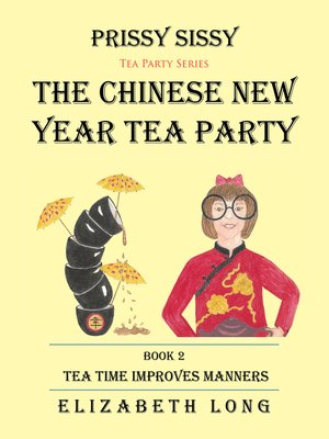 cover image of Prissy Sissy Tea Party Series Book 2 the Chinese New Year Tea Party Tea Time Improves Manners